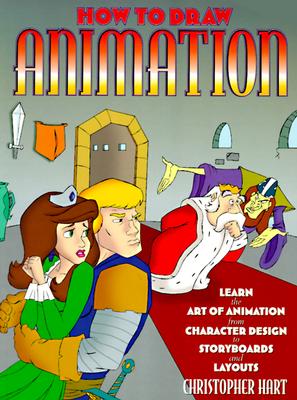 How to Draw Animation: Learn the Art of Animation from Character Design to Storyboards and Layouts - Hart, Christopher