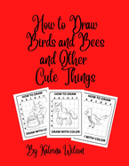 How to Draw Birds and Bees and Other Cute Things