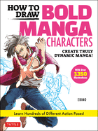 How to Draw Bold Manga Characters: Create Truly Dynamic Manga! Learn Hundreds of Different Action Poses! (Over 1350 Illustrations)