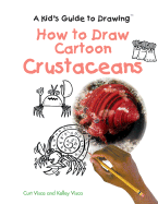 How to Draw Cartoon Crustaceans - Visca, Curt, and Visca, Kelley