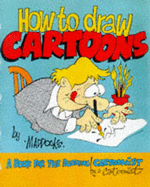 How to Draw Cartoons: A Book for the Budding Cartoonist by a Cartoonist - Maddocks, Peter