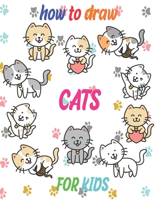 how to draw cats for kids: how to draw books for kids how to draw animals for kids Learn to Draw Cats & Kittens 121 page 8.5 x 0.3 x 11 inches - Publishing, Children Art