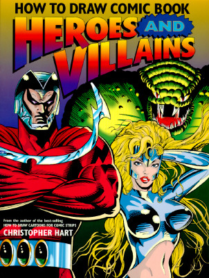 How to Draw Comic Book Heroes and Villains - Hart, Christopher