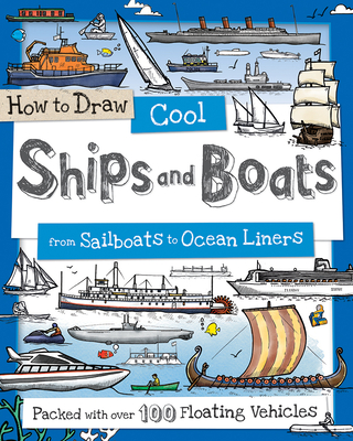 How to Draw Cool Ships and Boats: From Sailboats to Ocean Liners - Calver, Paul, and Reynolds, Toby