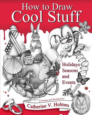 How to Draw Cool Stuff: Holidays, Seasons and Events - Holmes, Catherine V