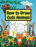How to Draw Cute Animals: Amazing Workbook Learn to Draw diferents Animals Connect the Dots, Step-by-Step Drawing and Coloring
