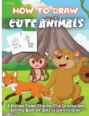 How To Draw Cute Animals: Fun & Easy Step by Step Drawing Guide to Learn How to Draw 30 Cute and Cool Animals in 6 Simple Steps - Silva, Emma