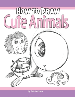 How to Draw Cute Animals - Deprince, Erik