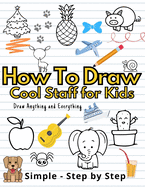 How To Draw Cute Staff for Kids: Cool Things Step-by-Step Drawing Guide To Learn Simple Practice Book Cute Animals, Vehicles, Food, Thing That Go And More