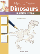 How to Draw: Dinosaurs: In Simple Steps