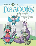 How to Draw Dragons Step-by-Step Guide: Best Dragon Drawing Book for You and Your Kids