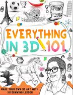 How To Draw Everything In 3D: learn how to draw 3D step by step