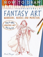 How to Draw Fantasy Art: Warriors, Heroes and Monsters