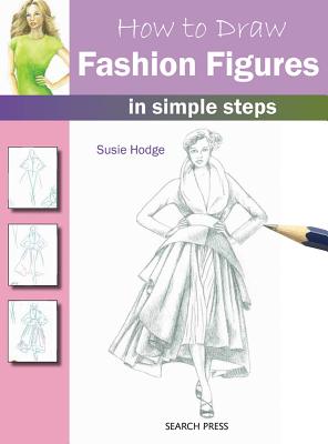 How to Draw: Fashion Figures: In Simple Steps - Hodge, Susie