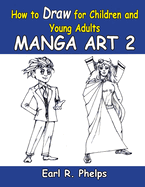 How To Draw For Children And Young Adults: Manga Art 2: Manga Art 2
