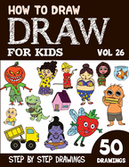 How to Draw for Kids: 50 Cute Step By Step Drawings (Vol 26)
