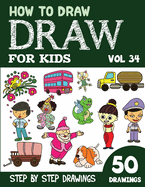 How to Draw for Kids: 50 Cute Step By Step Drawings (Vol 34)