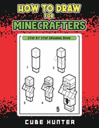How to Draw for Minecrafters: A Step-by-Step Drawing Guide for Young Artists