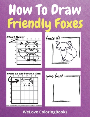 How To Draw Friendly Foxes: A Step-by-Step Drawing and Activity Book for Kids to Learn to Draw Friendly Foxes - Coloringbooks, Wl