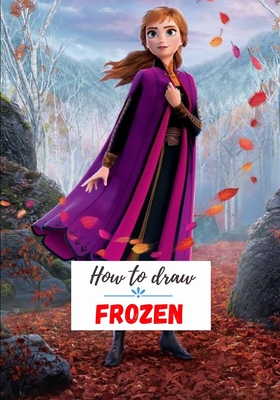 How to draw Frozen: A Fascinating Book For Kids To Learn How To Draw Frozen - Kizerto, Miapio