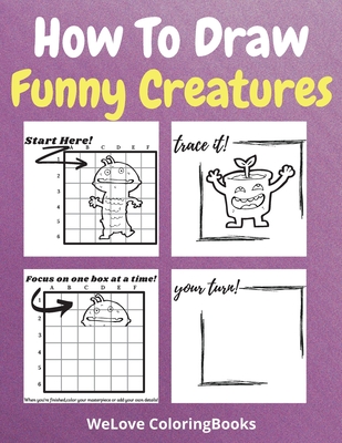 How To Draw Funny Creatures: A Step-by-Step Drawing and Activity Book for Kids to Learn to Draw Funny Creatures - Coloringbooks, Wl