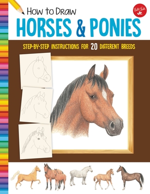 How to Draw Horses & Ponies: Step-By-Step Instructions for 20 Different Breeds - Walter Foster Jr Creative Team