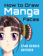 How to Draw Manga Faces: Detailed Steps for Drawing the Manga & Anime Head