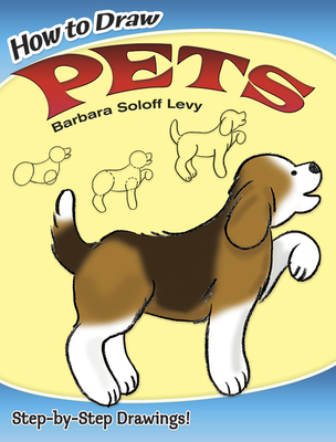 How to Draw Pets: Step-By-Step Drawings! - Soloff Levy, Barbara
