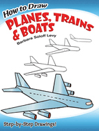 How to Draw Planes, Trains and Boats: Step-By-Step Drawings!