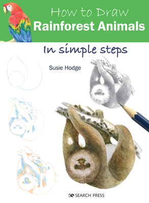 How to Draw: Rainforest Animals: In Simple Steps - Hodge, Susie