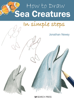How to Draw: Sea Creatures: In Simple Steps - Newey, Jonathan