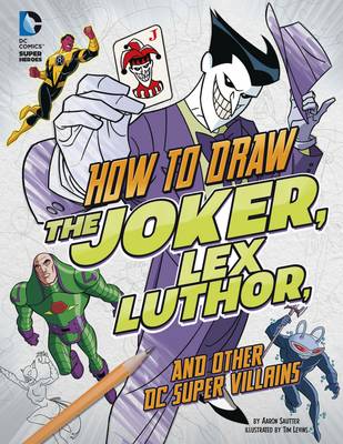 How to Draw the Joker, Lex Luthor, and Other DC Super-Villainsv - Sautter, Aaron