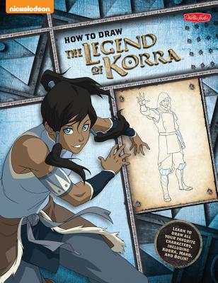 How to Draw the Legend of Korra: Learn to Draw All Your Favorite Characters, Including Korra, Mako, and Bolin! - Walter Foster Creative Team