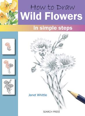 How to Draw: Wild Flowers: In Simple Steps - Whittle, Janet
