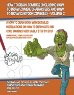 How to Draw Zombies (Including How to Draw Zombie Characters and How to Draw Cartoon Zombies) - Volume 2