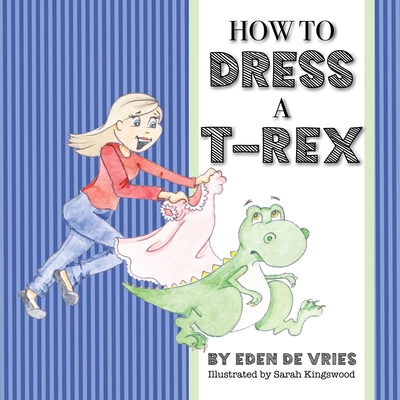 How to Dress a T-Rex - de Vries, Eden