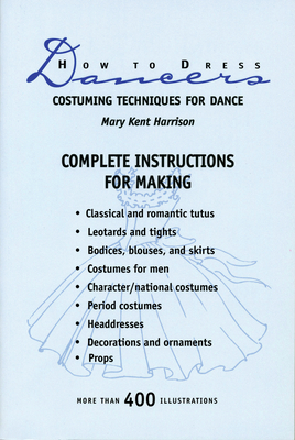 How to Dress Dancers: Costuming Techniques for Dance - Harrison, Mary Kent