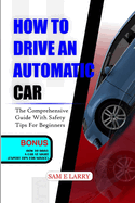 How to Drive an Automatic Car: The comprehensive guide with safety tips for beginners