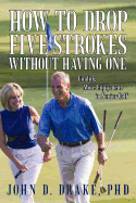 How to Drop Five Strokes without Having One: Finding More Enjoyment in Senior Golf