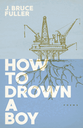 How to Drown a Boy: Poems