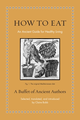 How to Eat: An Ancient Guide for Healthy Living - Bubb, Claire (Translated by)