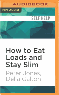 How to Eat Loads and Stay Slim: Your Diet-Free Guide to Losing Weight without Feeling Hungry!