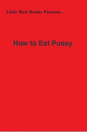 How to Eat Pussy - Little Red Books, Little Red Books