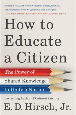 How to Educate a Citizen: The Power of Shared Knowledge to Unify a Nation - Hirsch, E D