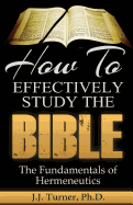 How to Effectively Study the Bible: Basic Keys for How to Study Your Bible