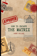 How to Escape the Matrix: A Practical Handbook