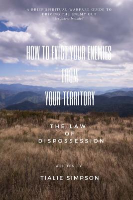 How to Evict Your Enemies from Your Territory: The Law of Dispossession - Simpson, Tialie