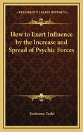 How to Exert Influence by the Increase and Spread of Psychic Forces