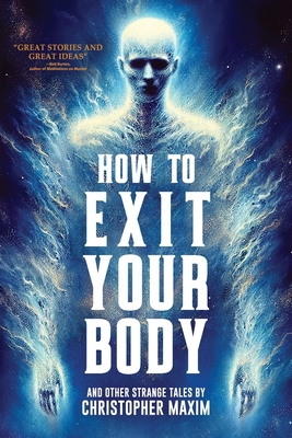 How To Exit Your Body and Other Strange Tales - McPasta, Creeps (Foreword by), and Maxim, Christopher