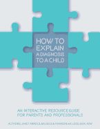 How to Explain a Diagnosis to a Child: An Interactive Resource Guide for Parents and Professionals